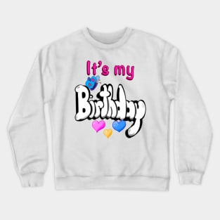 Its my birthday Crewneck Sweatshirt